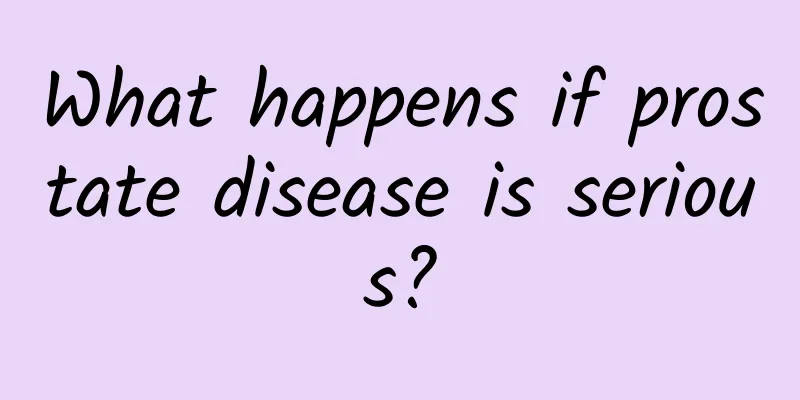 What happens if prostate disease is serious?