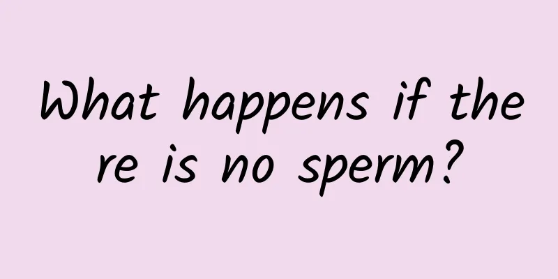 What happens if there is no sperm?