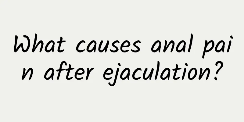What causes anal pain after ejaculation?
