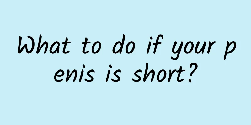 What to do if your penis is short?