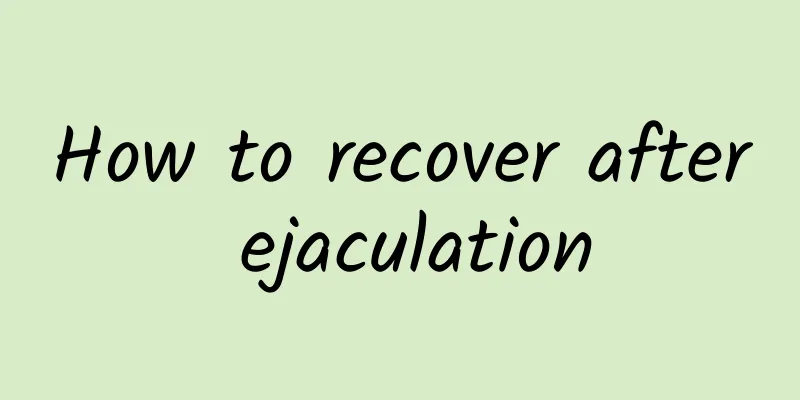 How to recover after ejaculation