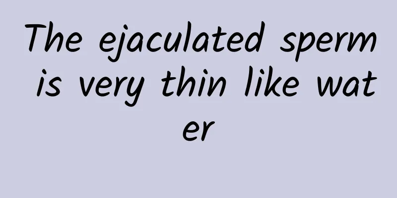 The ejaculated sperm is very thin like water