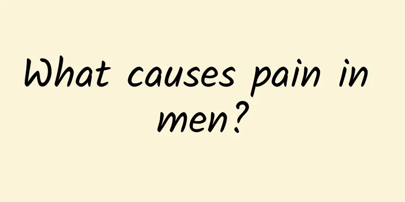 What causes pain in men?