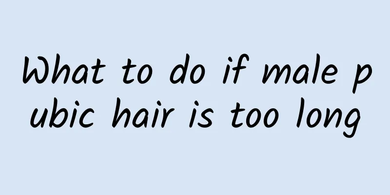 What to do if male pubic hair is too long