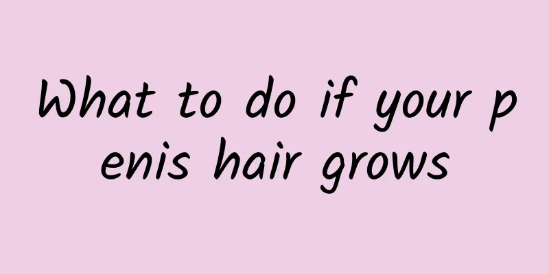 What to do if your penis hair grows
