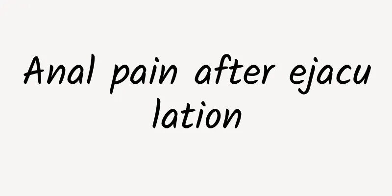 Anal pain after ejaculation