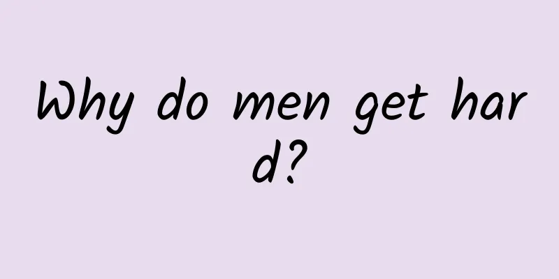 Why do men get hard?