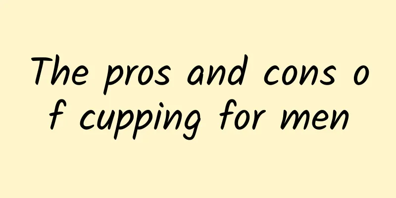 The pros and cons of cupping for men