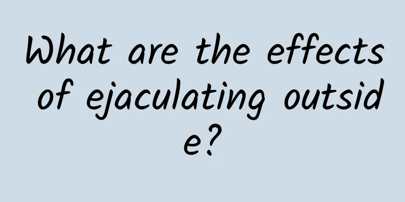 What are the effects of ejaculating outside?