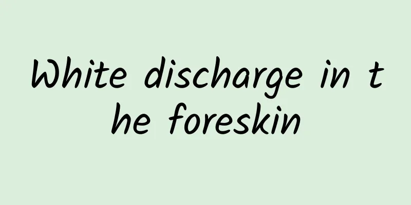 White discharge in the foreskin