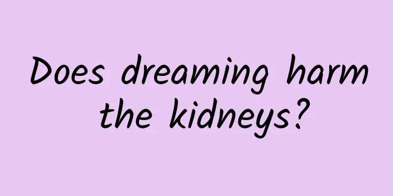 Does dreaming harm the kidneys?