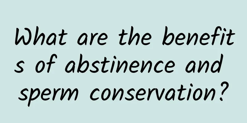 What are the benefits of abstinence and sperm conservation?