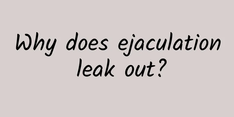 Why does ejaculation leak out?