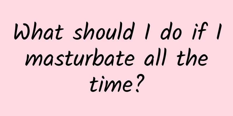 What should I do if I masturbate all the time?