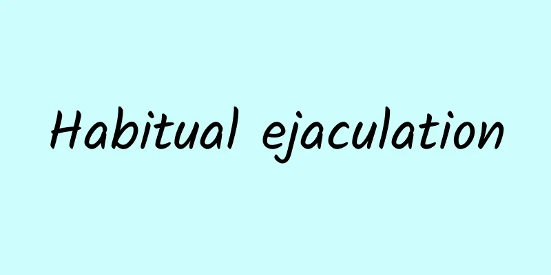 ​Habitual ejaculation