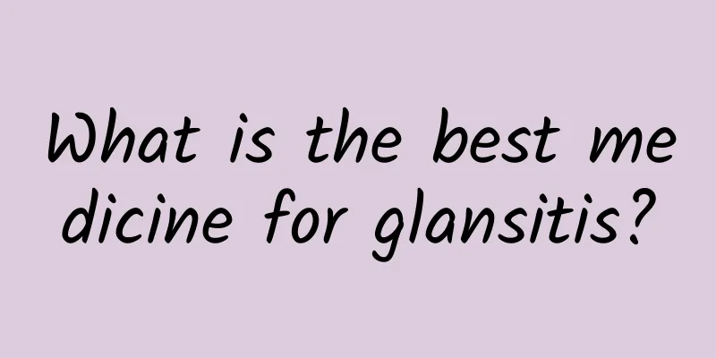What is the best medicine for glansitis?