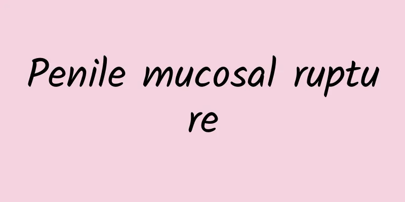 Penile mucosal rupture