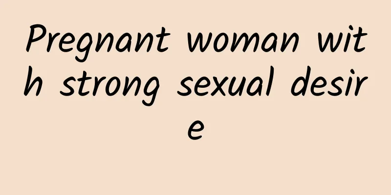 Pregnant woman with strong sexual desire