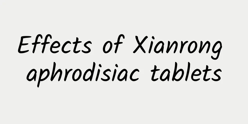 Effects of Xianrong aphrodisiac tablets