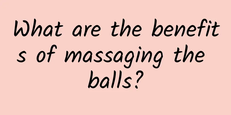 What are the benefits of massaging the balls?