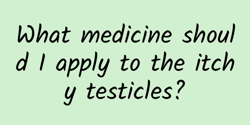 What medicine should I apply to the itchy testicles?