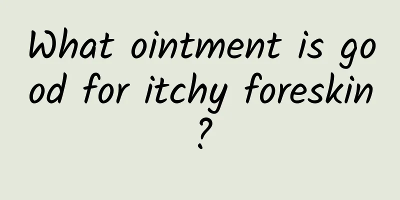 What ointment is good for itchy foreskin?