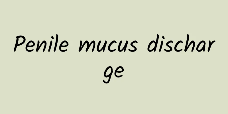 Penile mucus discharge