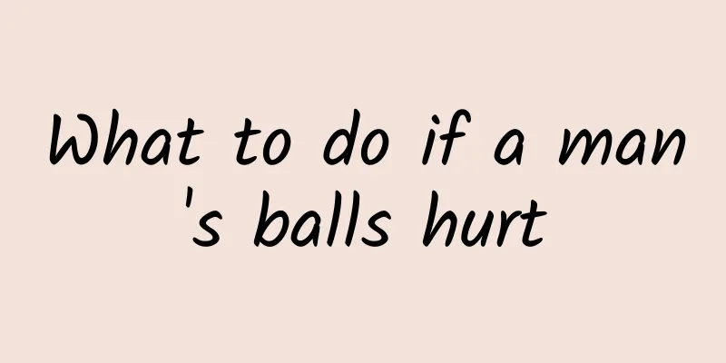 What to do if a man's balls hurt