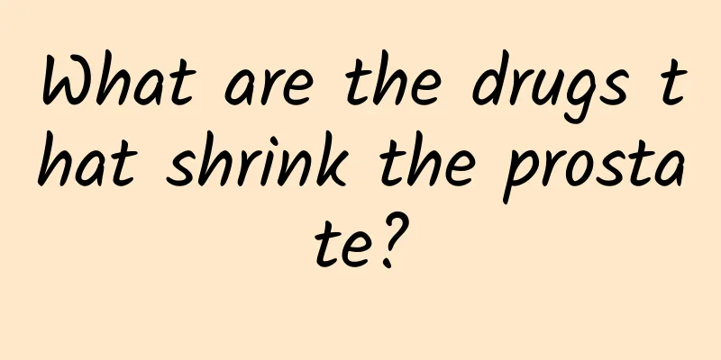 What are the drugs that shrink the prostate?