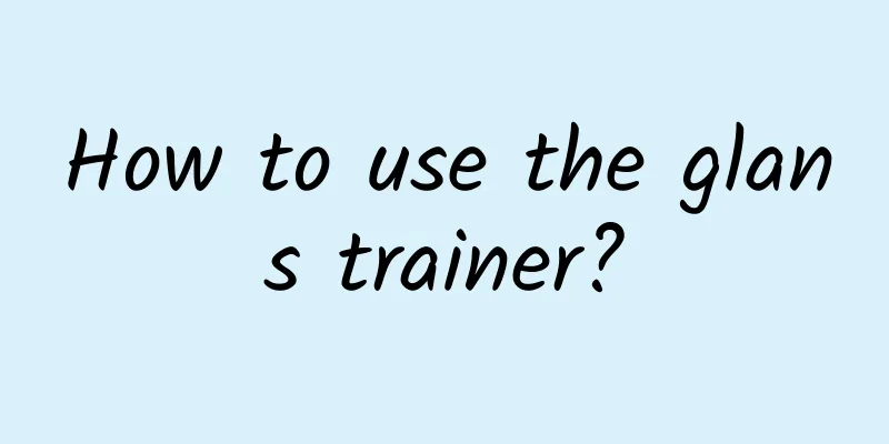 How to use the glans trainer?