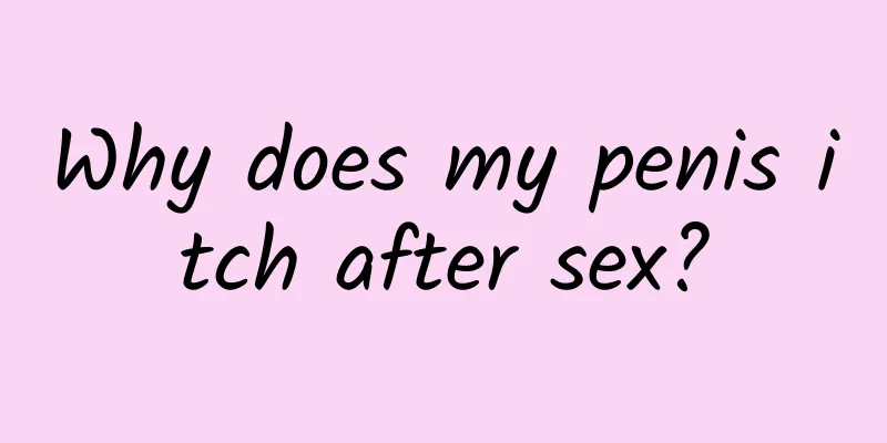 Why does my penis itch after sex?