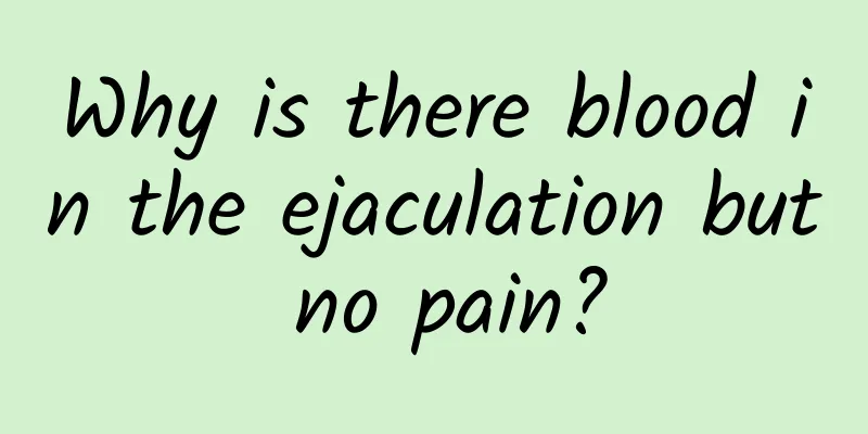 Why is there blood in the ejaculation but no pain?