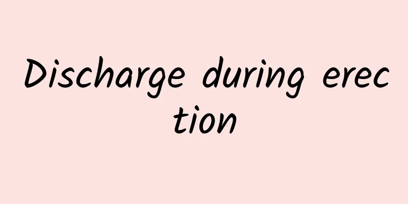 Discharge during erection