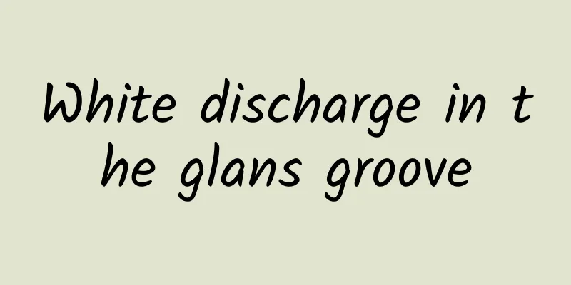 White discharge in the glans groove