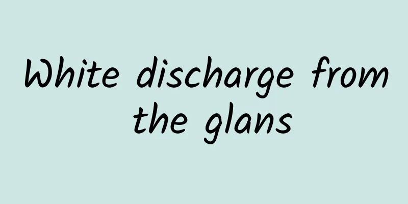 White discharge from the glans