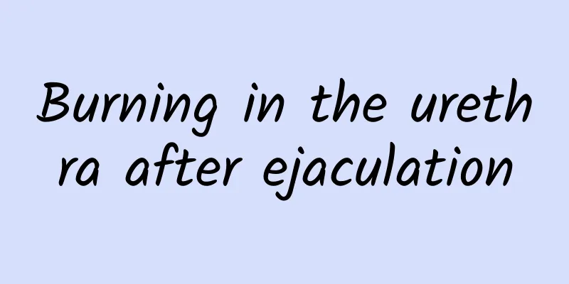 Burning in the urethra after ejaculation