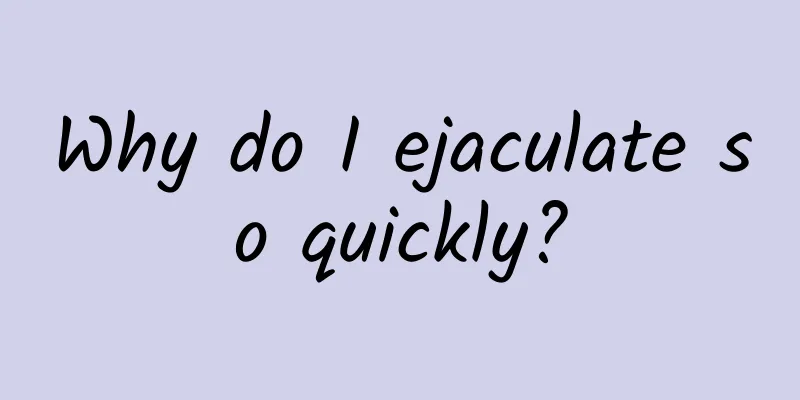 Why do I ejaculate so quickly?