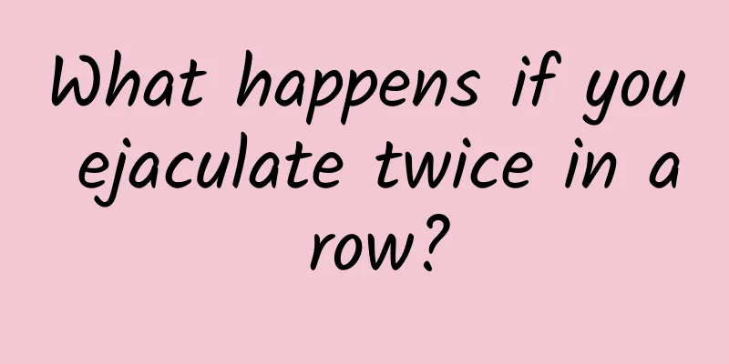 What happens if you ejaculate twice in a row?
