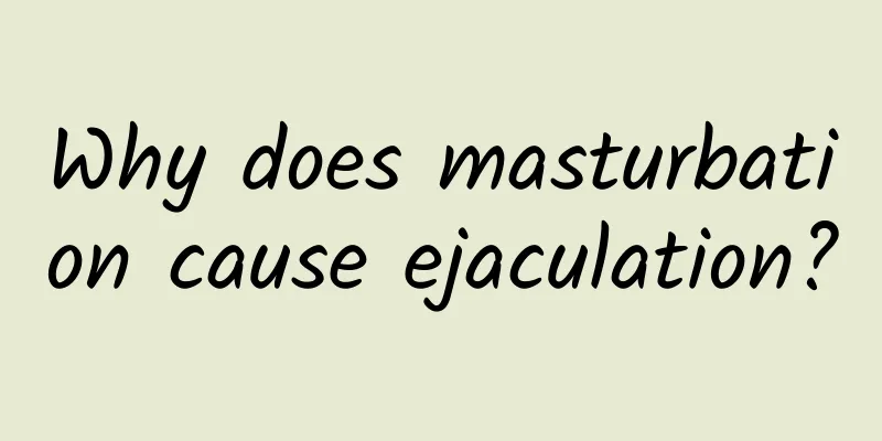 Why does masturbation cause ejaculation?