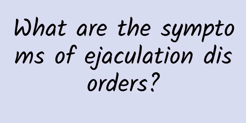 What are the symptoms of ejaculation disorders?