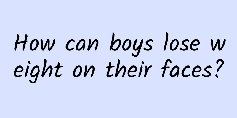 How can boys lose weight on their faces?