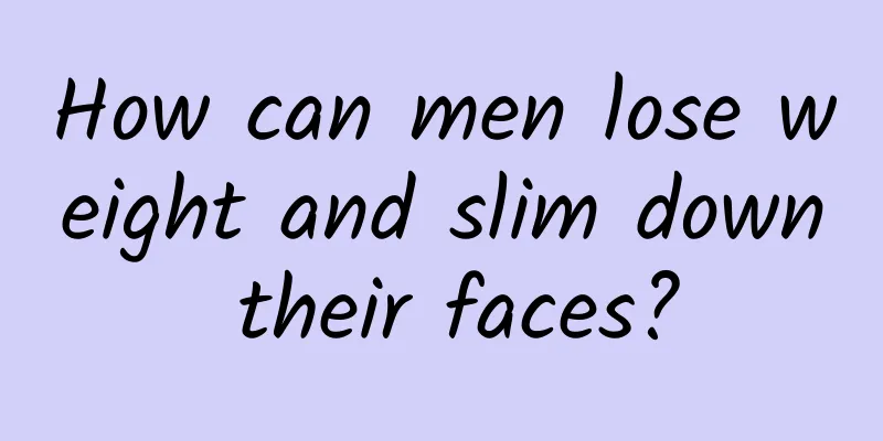 How can men lose weight and slim down their faces?