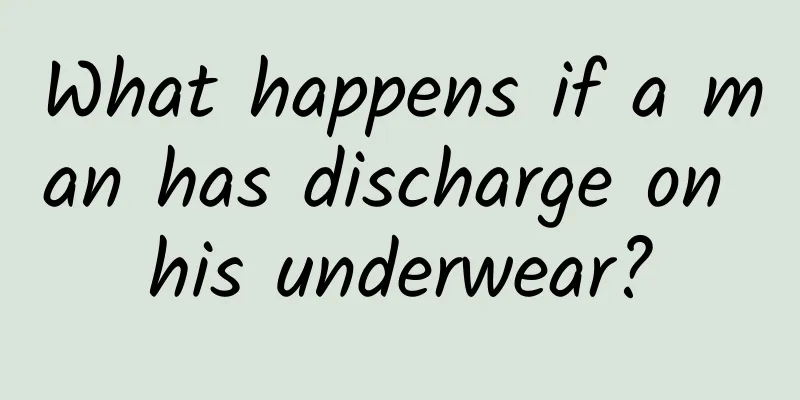 What happens if a man has discharge on his underwear?