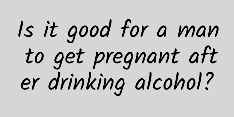 Is it good for a man to get pregnant after drinking alcohol?