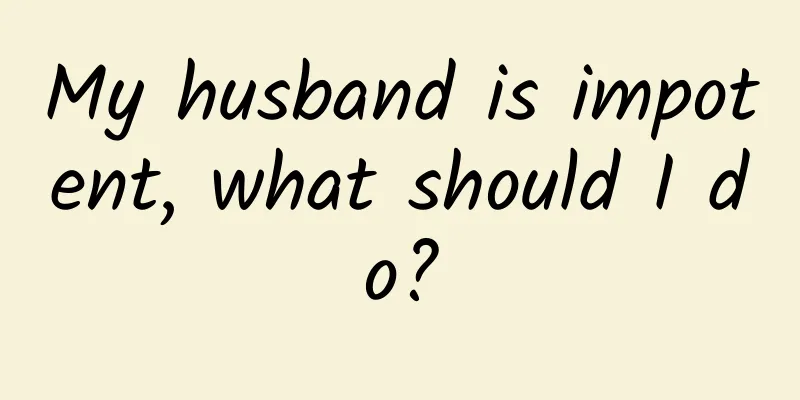 My husband is impotent, what should I do?