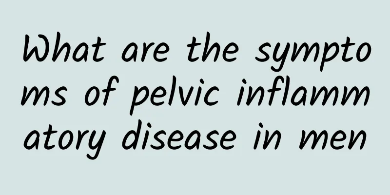 What are the symptoms of pelvic inflammatory disease in men