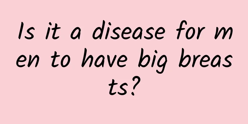 Is it a disease for men to have big breasts?