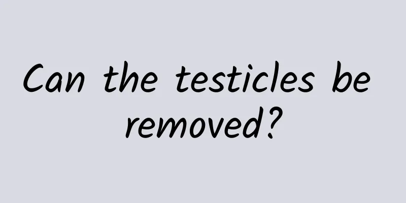 Can the testicles be removed?