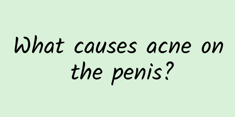What causes acne on the penis?