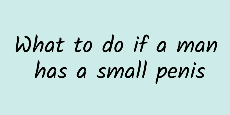 What to do if a man has a small penis